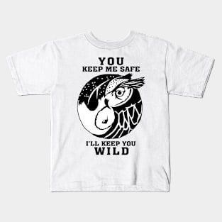 You keep me save I'll keep you wild Kids T-Shirt